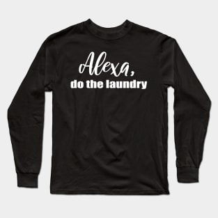 Alexa Do the Laundry Long Sleeve T-Shirt